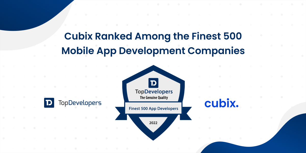Cubix Makes it to TopDevelopers’ List of Finest 500 App Developers this November