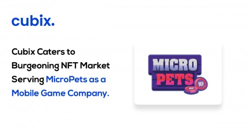Cubix Caters to Burgeoning NFT Market Serving MicroPets as Its Mobile Game Development Partner