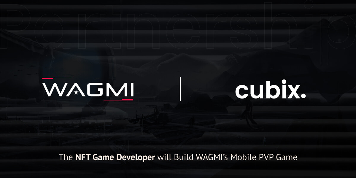WAGMI-Cubix Partnership - The NFT Game Developer will Build WAGMI's Mobile PVP Game