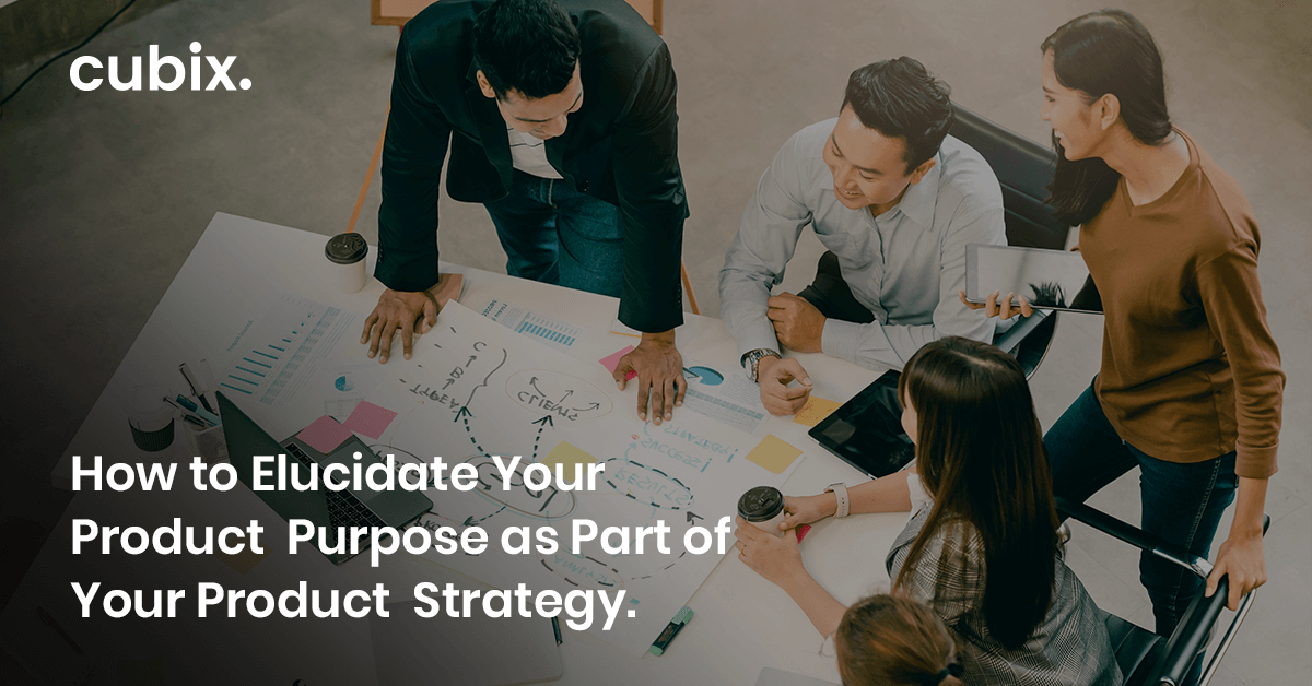 How to Elucidate Your Product Purpose as Part of Your Product Strategy