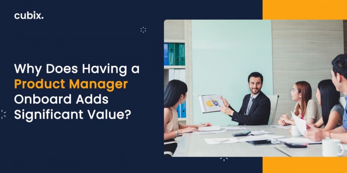 Why Does Having a Product Manager Onboard Adds Significant Value?