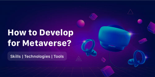 How to Develop for Metaverse? Skills, Technologies, Tools