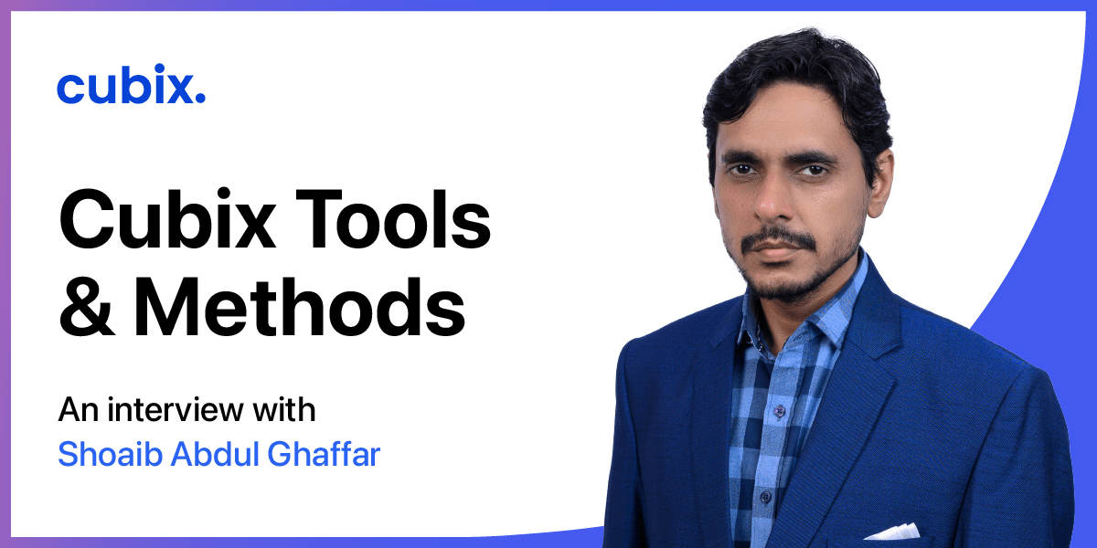 Cubix Tools & Methods – An interview with Shoaib Abdul Ghaffar
