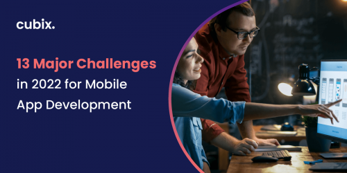 13 Top Mobile App Development Challenges in 2022