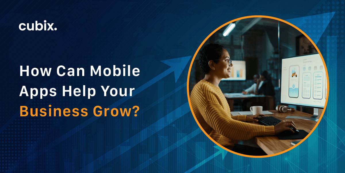 How Can Mobile Apps Help Your Business Grow?
