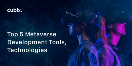 Top 5 Metaverse Development Tools, Technologies, & Their Use Cases